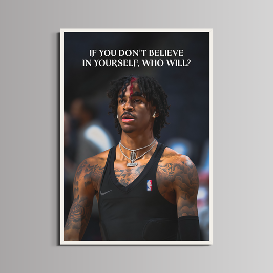 JA MORANT - ''BELIEVE IN YOURSELF''